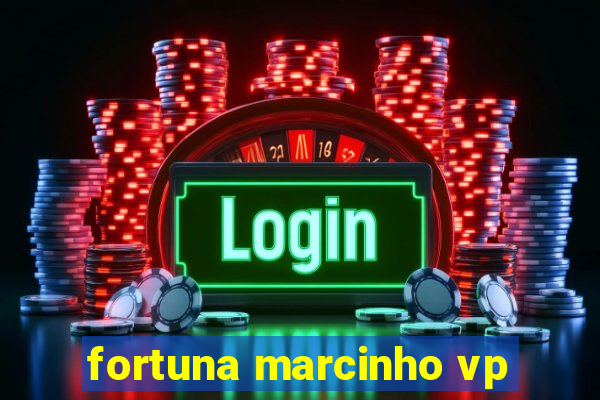 fortuna marcinho vp